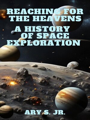 cover image of Reaching for the Heavens a History of Space Exploration